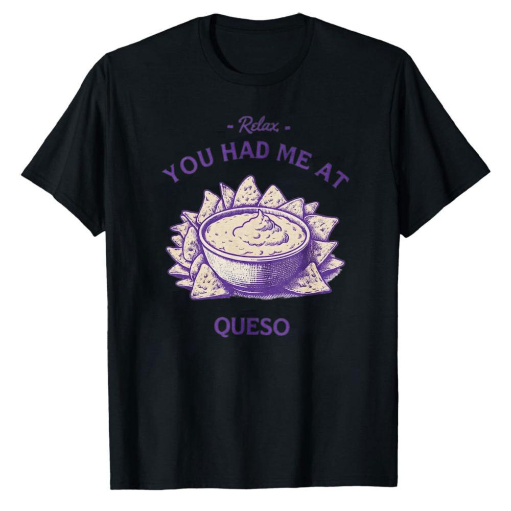Funny Queso TShirt for Unisex Women Casual Short Sleeve Crew Neck Black Tee Relax You Had Me At Queso Mexican Food Lover Gift Tees