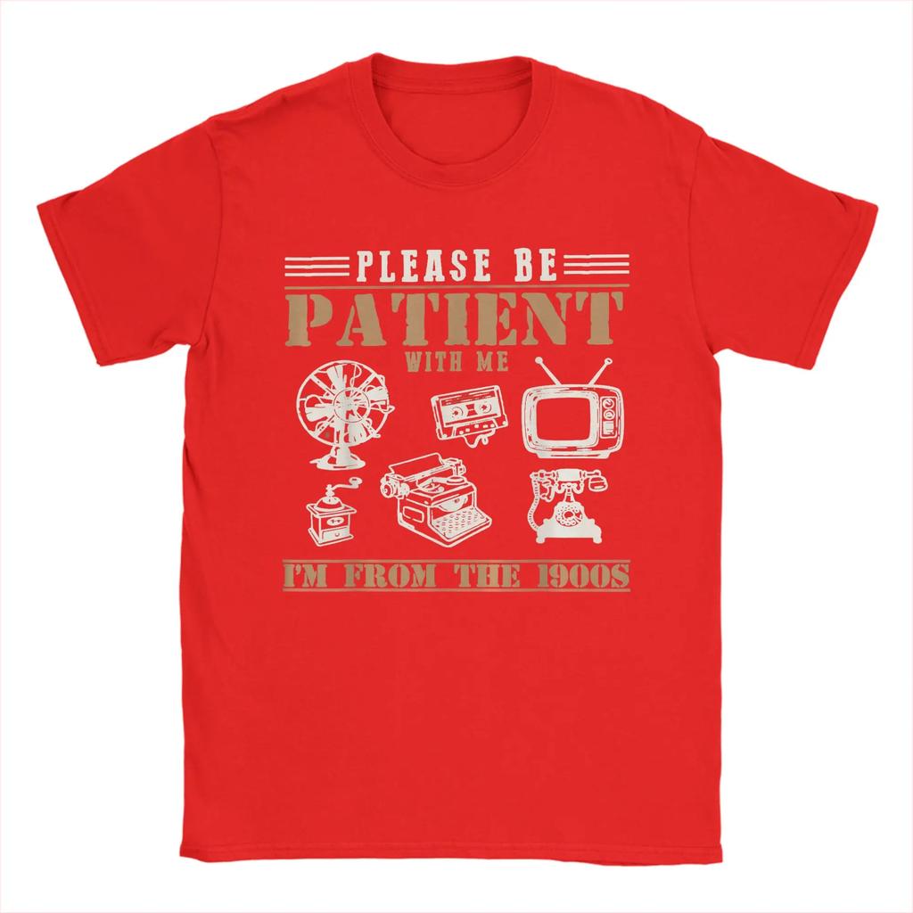 Please Be Patient With Me Im From The 1900s T Shirt For Unisexs Summer Streetwear T Shirts O Neck Tee Shirt Big Size Clothes