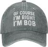 Of Course Im Right Im Bob Hat for Men Baseball Caps Vintage Cap
