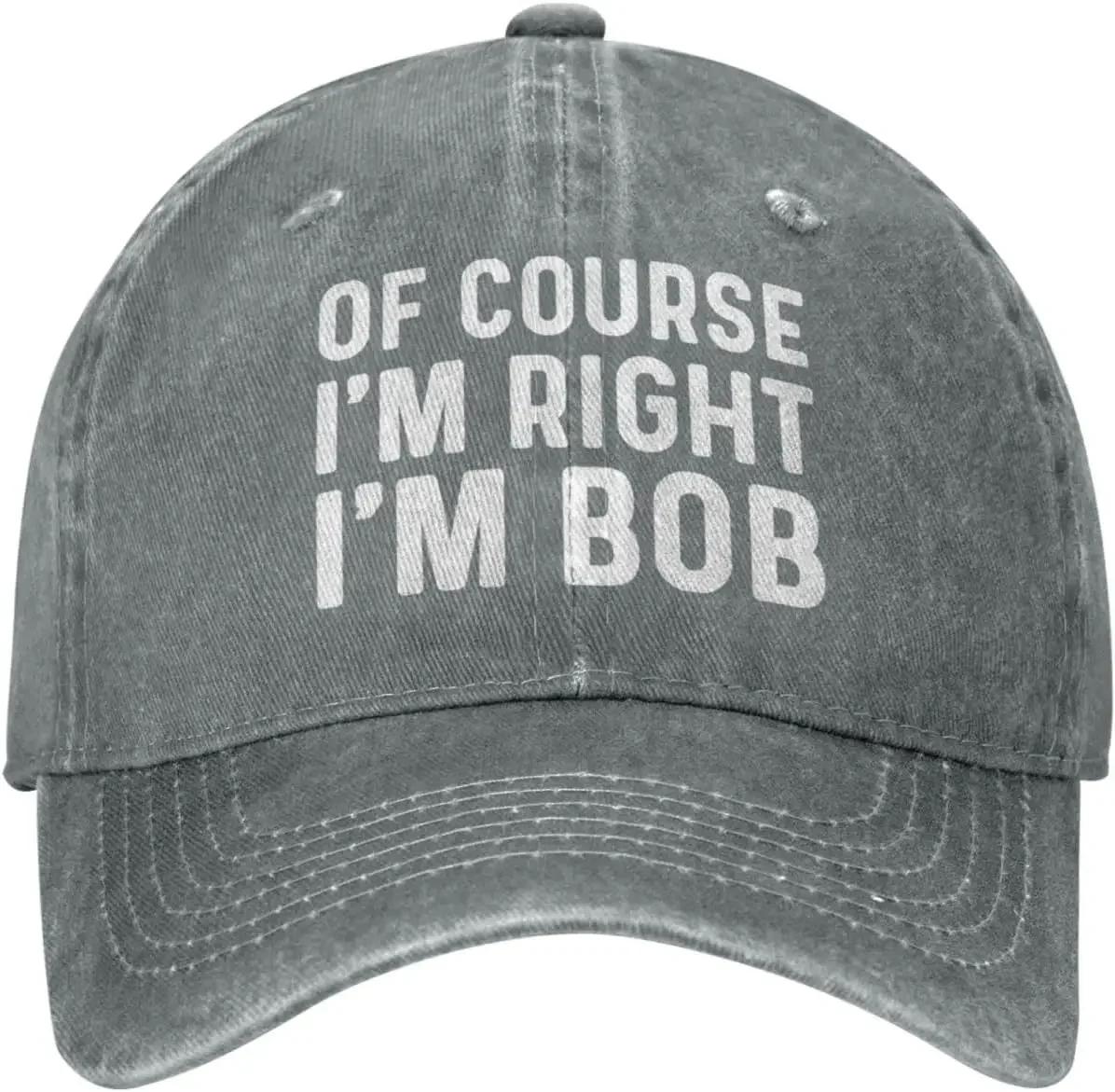 Of Course Im Right Im Bob Hat for Men Baseball Caps Vintage Cap Adjustable& 8Y