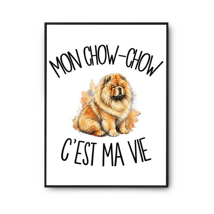 Poster Mon Chow-Chow c'est ma vie | Affiche Papier Photo 310 g Finition Perlée Format Taille A2 | Décoration Murale Salon Chambre