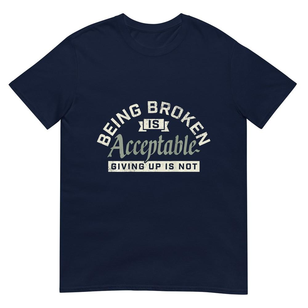 Refuse To Give In Being Broken Is Acceptable 2 Sides TShirt S