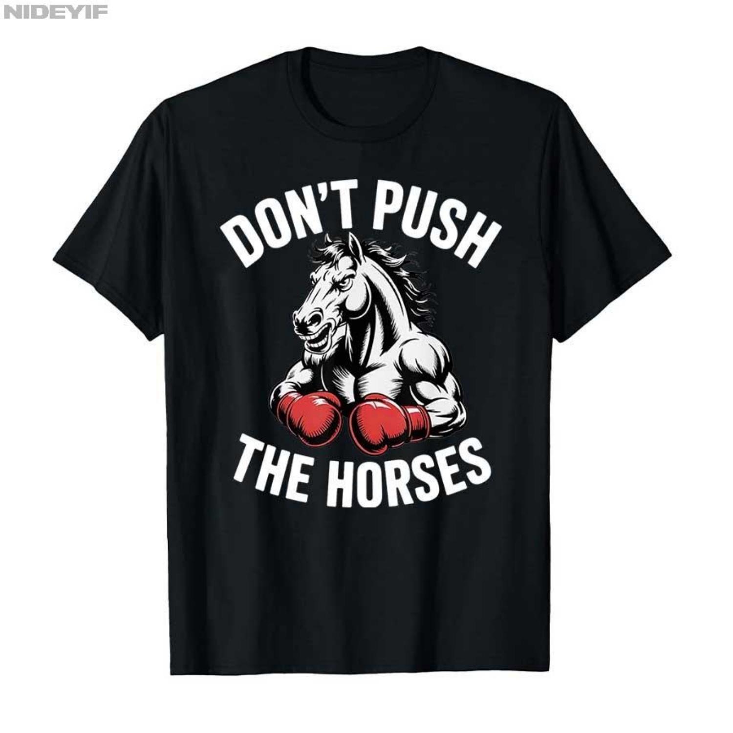 

Don’t Push The Horses Funny Meme Quote for Sarcastic Minds T-shirt Men Women 100% Cotton Fashion Trendhip-hopT Shirts XXXXXL