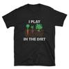 Gardener Shirt, Gardening Gift, Gardening Clothing, Garden Shirt, Plant T Shirt, Flower TShirt, Vegetable T-Shirt, I Play In The Dirt