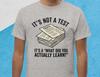 Funny School Related T-shirt | It's Not a Test Novelty Tee