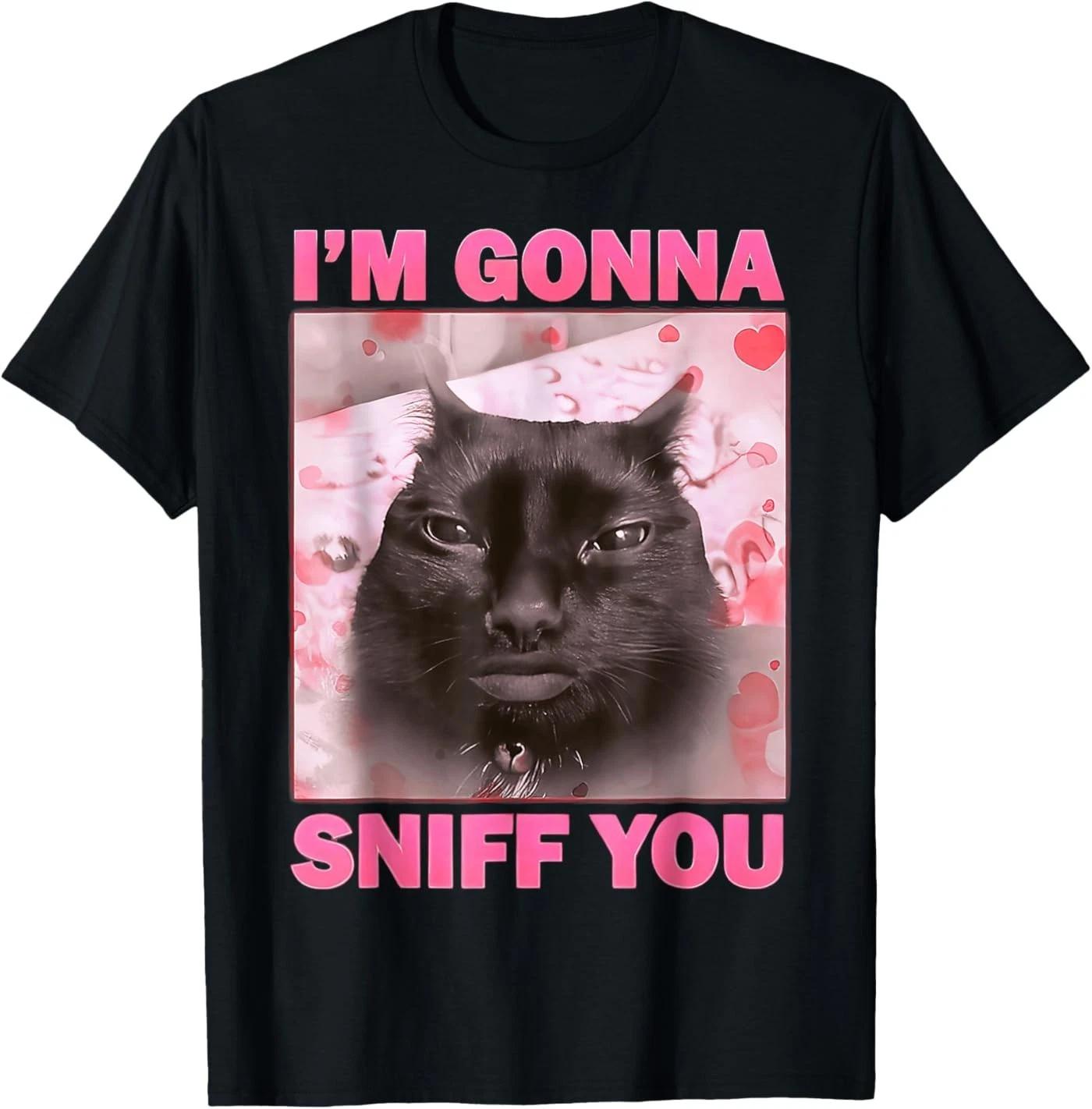 I m Gonna Sniff You Cat Funny Meme Cute T-Shirt S