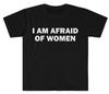 I Am Afraid of Women - Funny and Groovy Printed Pure Cotton Couple Loose Short-Sleeved T-Shirt for Men
