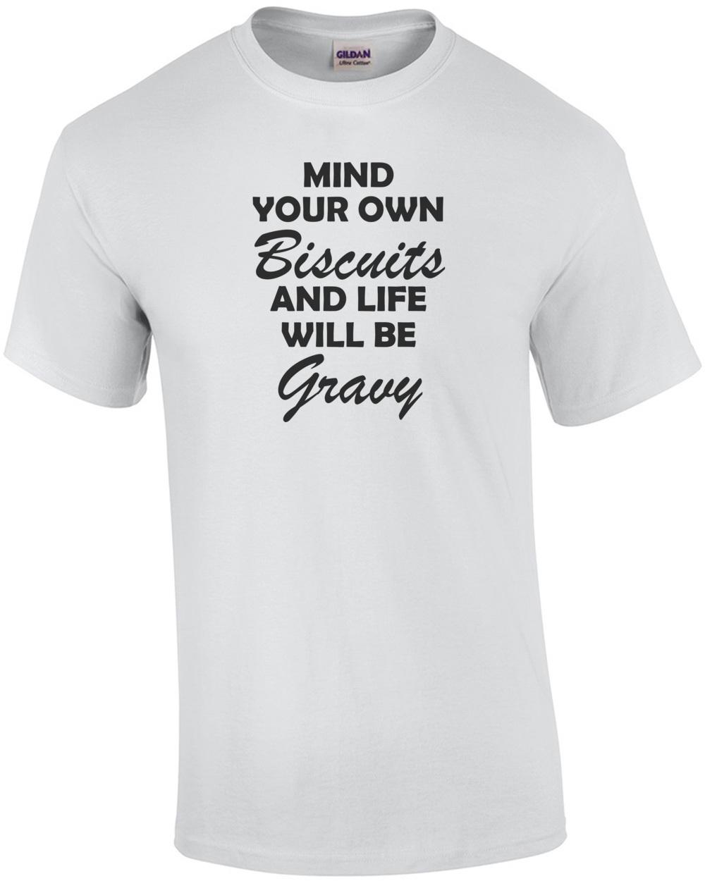 Mind your own biscuits and life will be gravy t-shirt Unisex T-Shirt S