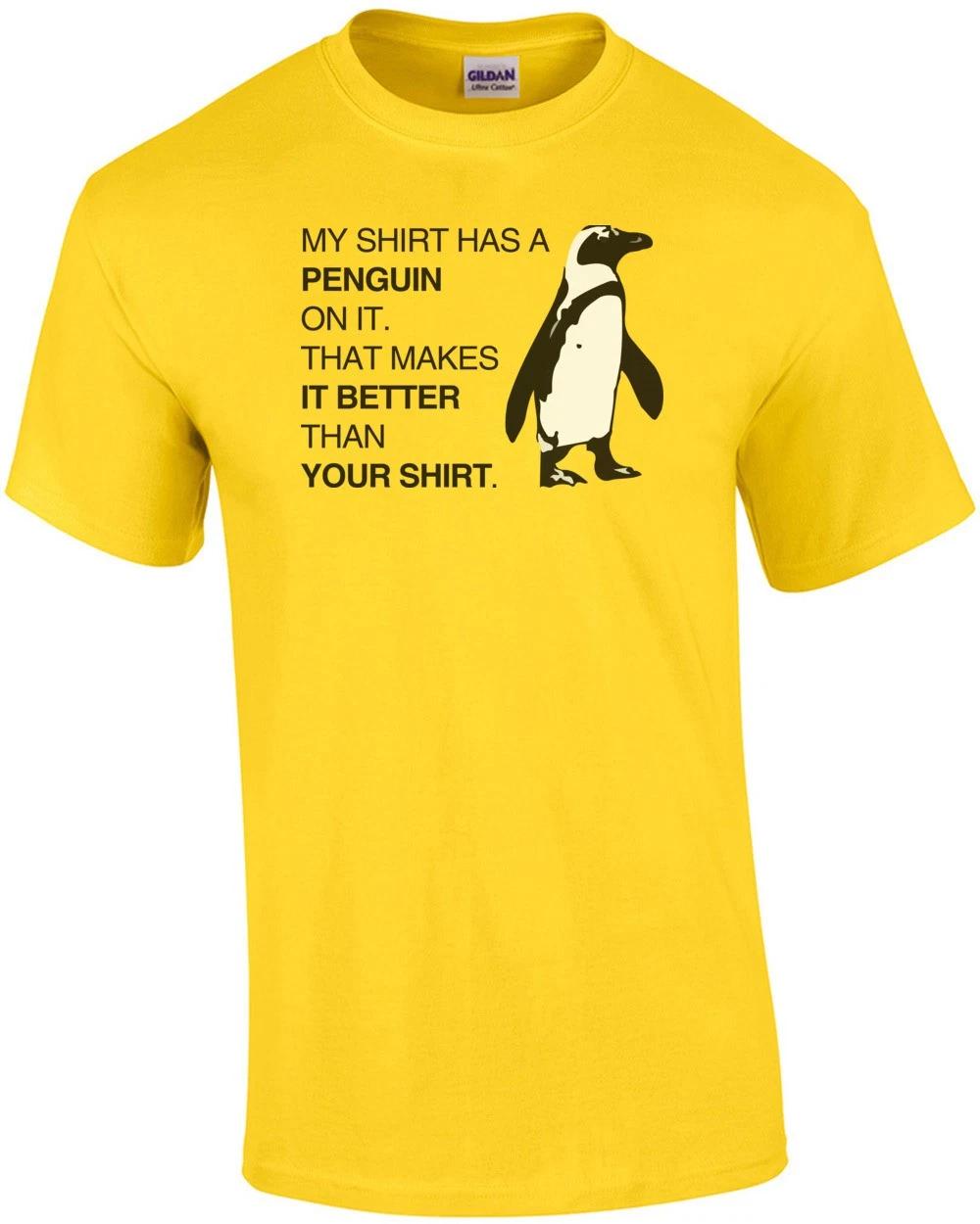 My Shirt Has A Penguin On It. That Makes It Better Than Your Shirt. T-shirt 3XL