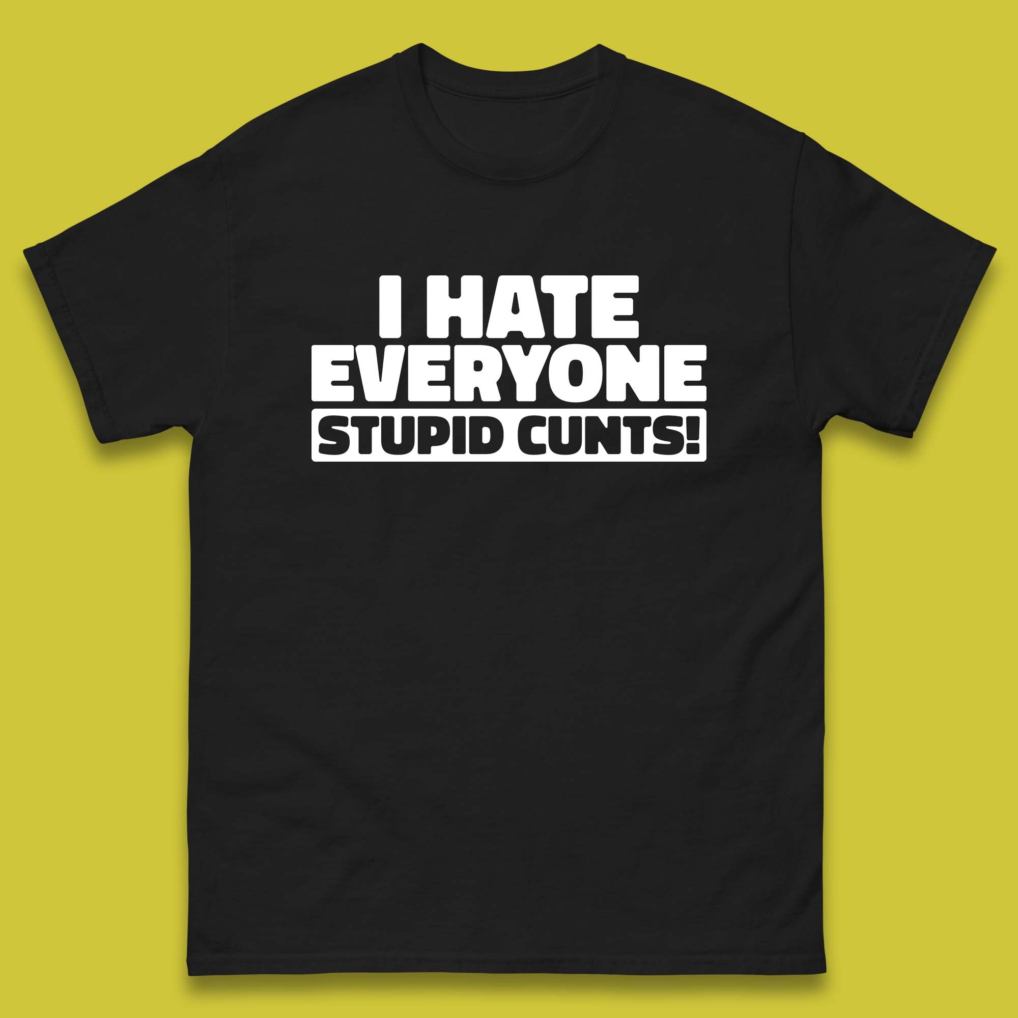 I Hate Everyone Stupid Cunts Introvert Antisocial Sarcastic Funny Mens Tee Top S