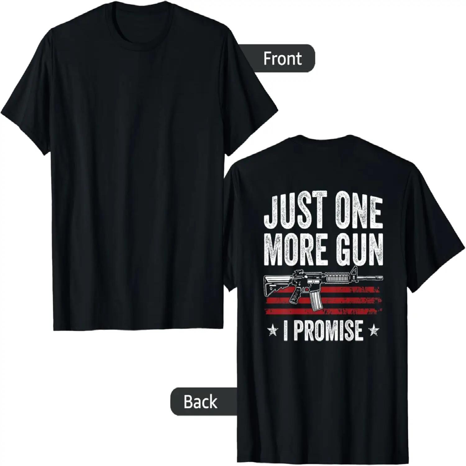 Just One More Gun I Promise - Funny Pro Guns Owner - ON BACK T-Shirt S