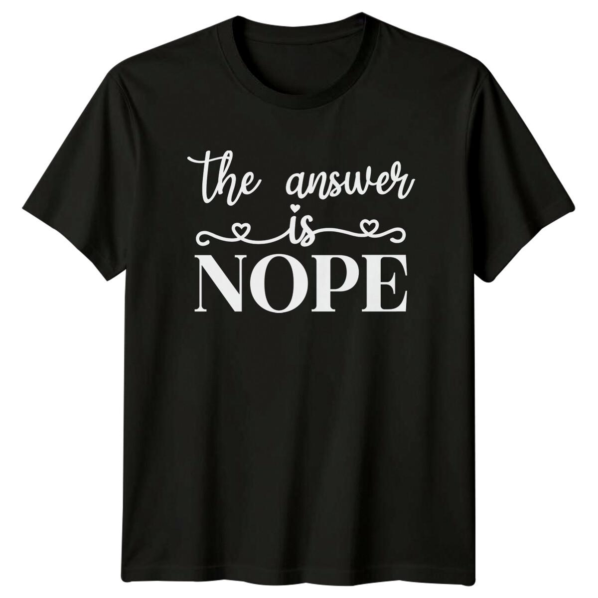 The Answer Is Nope Sarcastic T-Shirt Funny Anti Answer Graphic L