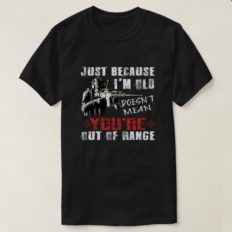 Just Because Im Old Doesnt Mean Youre Out of Range TShirt 100 Cotton ONeck Short Sleeve Summer Casual Mens Tshirt S