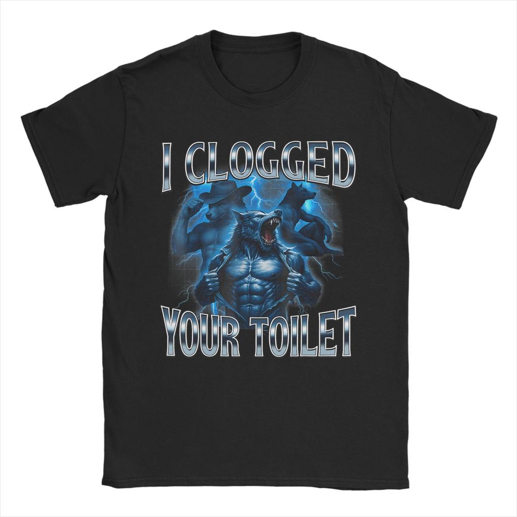 Funny I Clogged Your Toilet Wolf Meme T Shirts for Men  Cotton Unique TShirts Round Neck  Tees Short Sleeve Clothing Gift