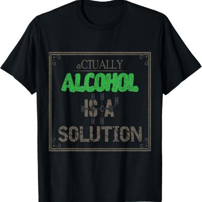 Alcohol Is a Solution T-Shirt