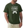 I paused my game to be here T-Shirt shirts graphic tees summer clothes heavyweights graphic t-shirts funny