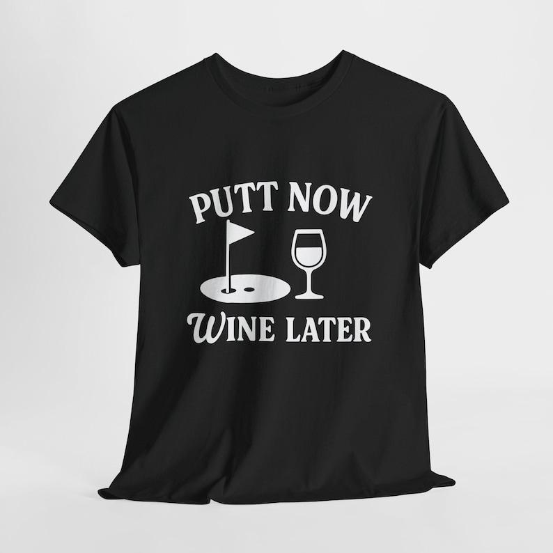 Golf Saying Tshirt Putt Now Wine Later Tee Shirt Funny Tee Golf Lover Gift