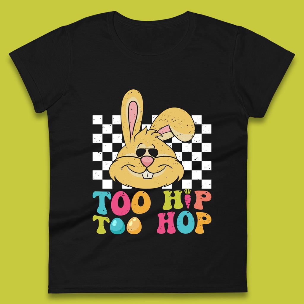 Too Hip To Hop Womens T-Shirt Mens Tops Tees Unisex