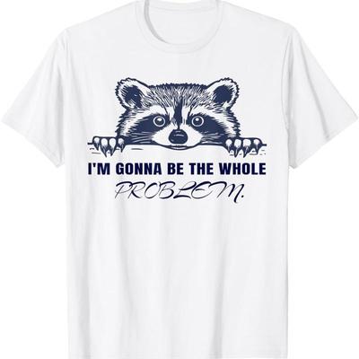 Raccoon I'M Gonna Be The Whole Problem T Shirt