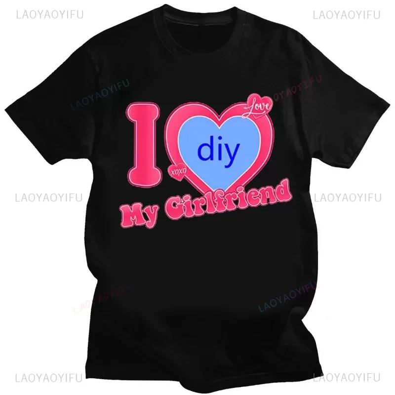 DIY CUSTOMIZE Printed Streetwear Couple T-shirt I Love My Boyfriend Girlfriend Customize Picture Cotton Tshirt Women Men Tops