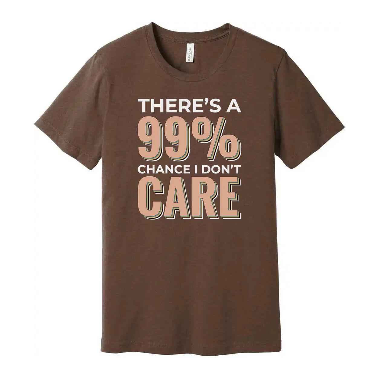 Humorous Unisex T Shirt There s A 99 Percent Chance I Don t Care Graphic Tee App 4XL