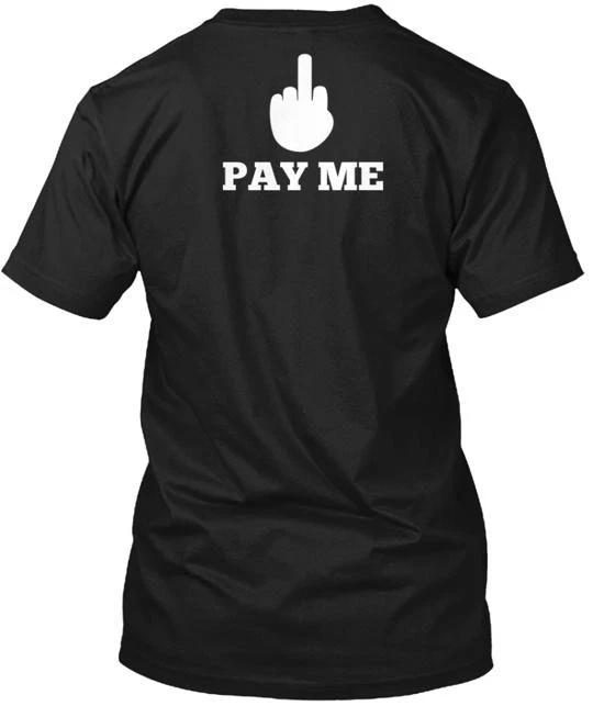 

F U Pay Me T TTshirt Made in the USA Size S to 5XL 3XL
