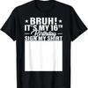 Bruh It'S My 16Th Birthday Sign T Shirt 16 Year Old Party