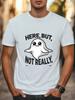 Here But Not Really T-Shirt Funny Ghost Graphic T-shirt Unisex Top Women Men Tee Unisex T-Shirt