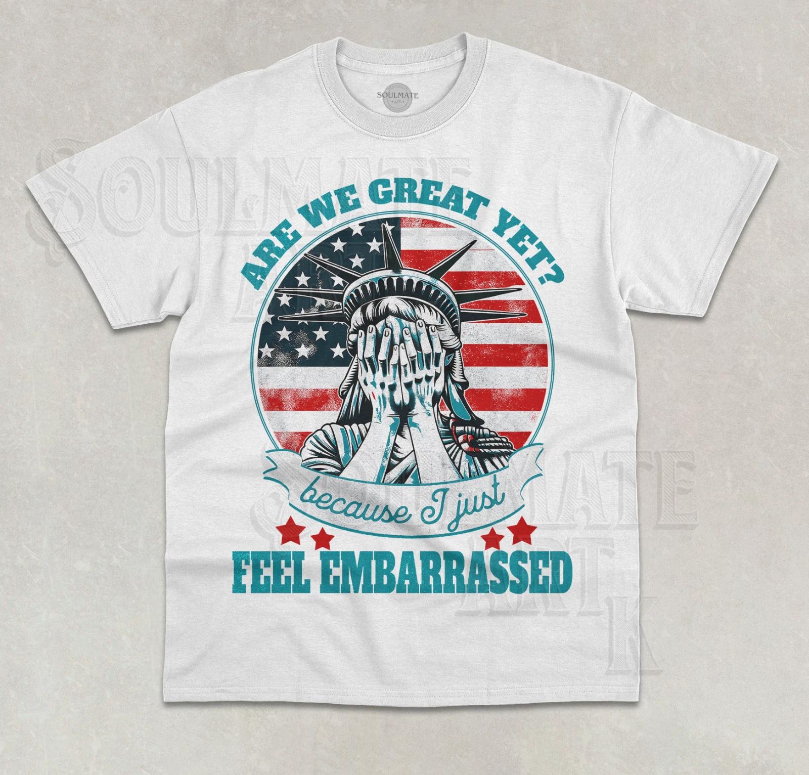 Are We Great Yet? Cause I Just Feel Embarrassed T-Shirt Funny Meme Graphic Shirt S