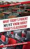 The What Today's Parent MUST Know About Today's Classroom! : Meeting the Challenge of New Age Learners Book