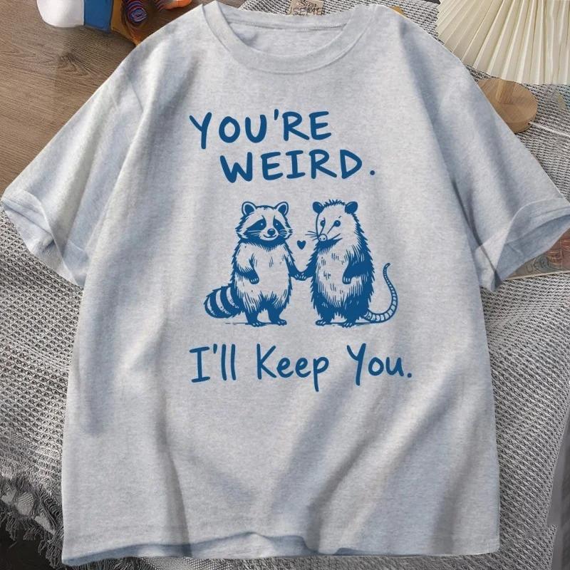 You're Weird I'll Keep You T Shirt Funny Raccoon T-Shirt Vintage Short Sleeve Tshirt Women Graphic Tees Clothes