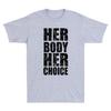 Pro Choice Her Body Her Choice Hoe Wade Texas Funny Saying Quote Vintage T-Shirt Unisex T-Shirt