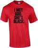 I Met God. She's Black. Funny Sarcastic Religion T-shirt