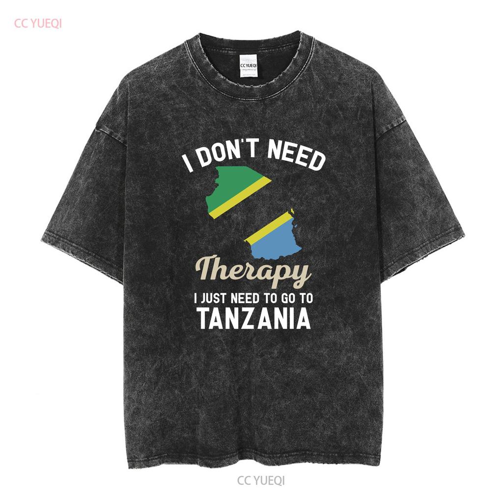 I Dont Need Therapy Just to Go Tanzania T Shirt Flag Map s Present Tanzanian Birthday long or short sleeves vintage Washed