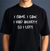 Funny Introvert T-shirt I Came I Saw I Had Anxiety So I Left Latest Top Gift Tee