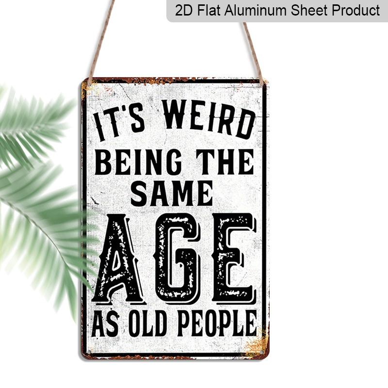 

2D Flat Inspirational Vintage Aluminium Plaque Sign, It s Weird Being This Age As Old People, Home Art Wall Decor Metal Plaque, Measures 8x12 Inches 20*30cm