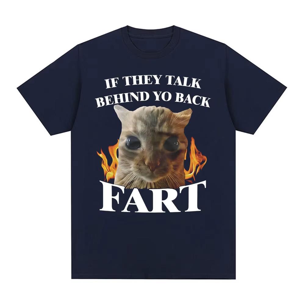 If They Talk Behind Yo Back Fart Funny Cat Meme TShirt Men Women Clothing Fashion Tshirts Cotton Casual Short Sleeve T Shirts