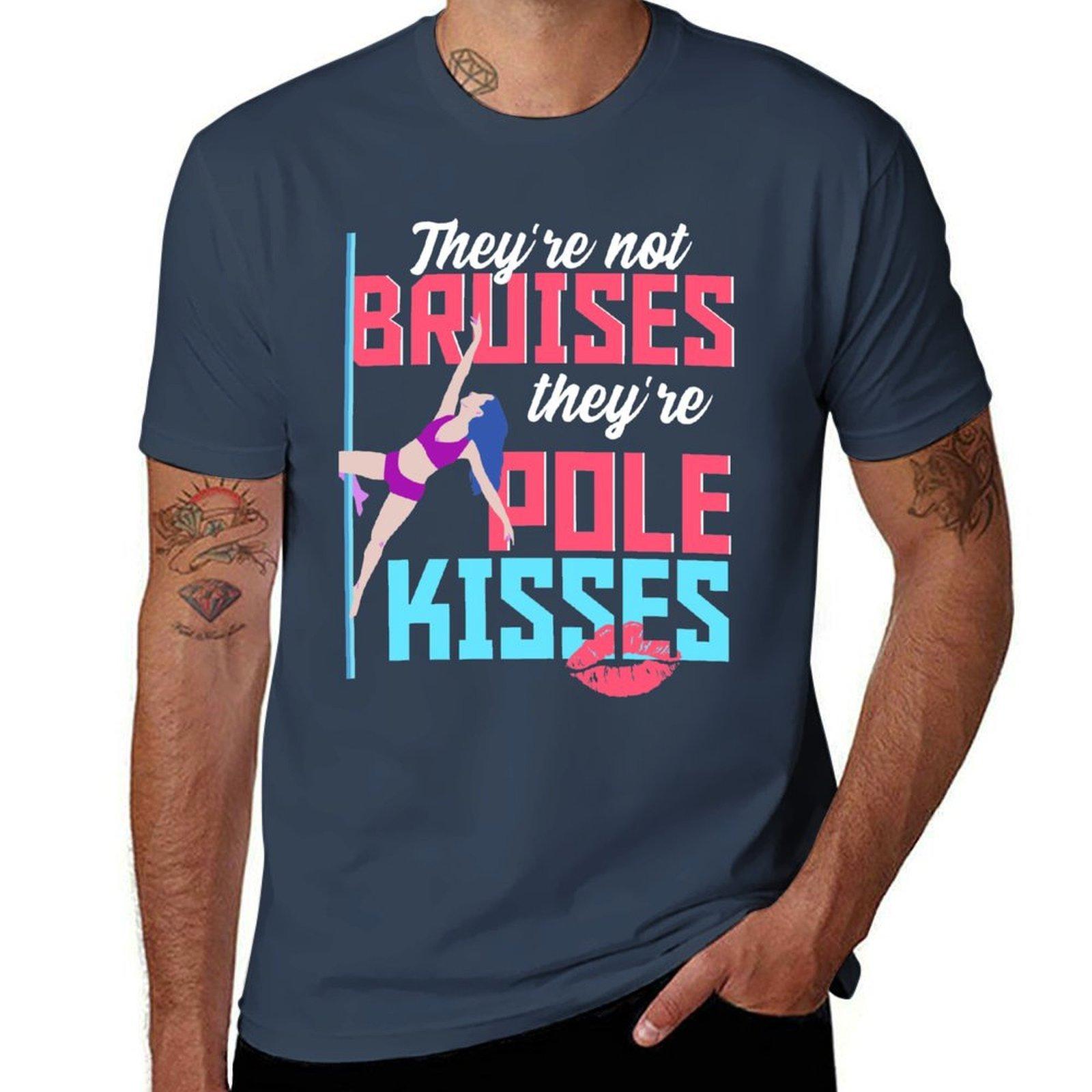 Not Bruises, They re Pole Kisses - Dancer Gift T-Shirt cotton tshirt 100% man t shirt cotton T-Shirt S