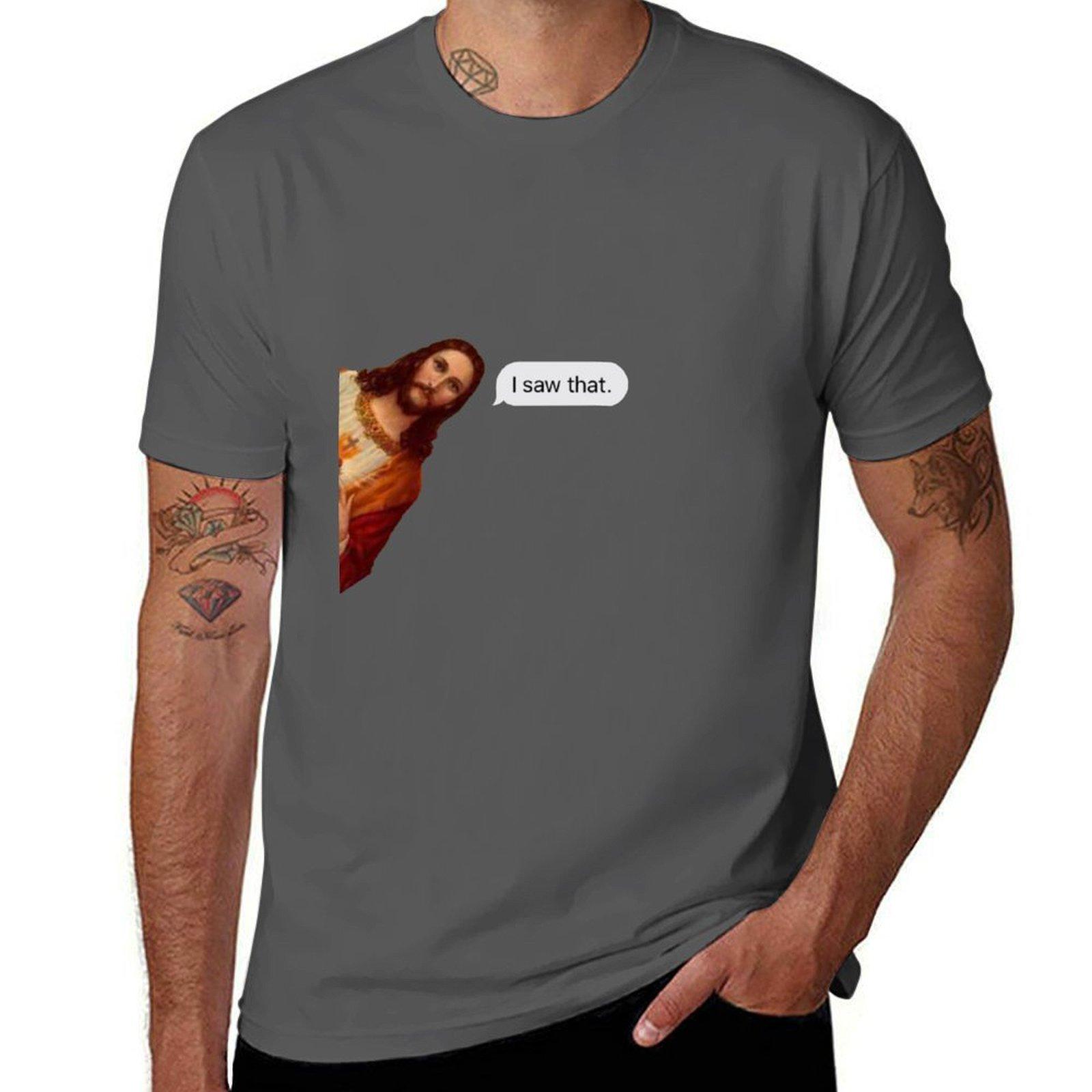 

Jesus I saw that text T-Shirt t shirts for man graphic funny man t shirt heavy cotton t shirts for man cotton funny T-Shirt 4XL