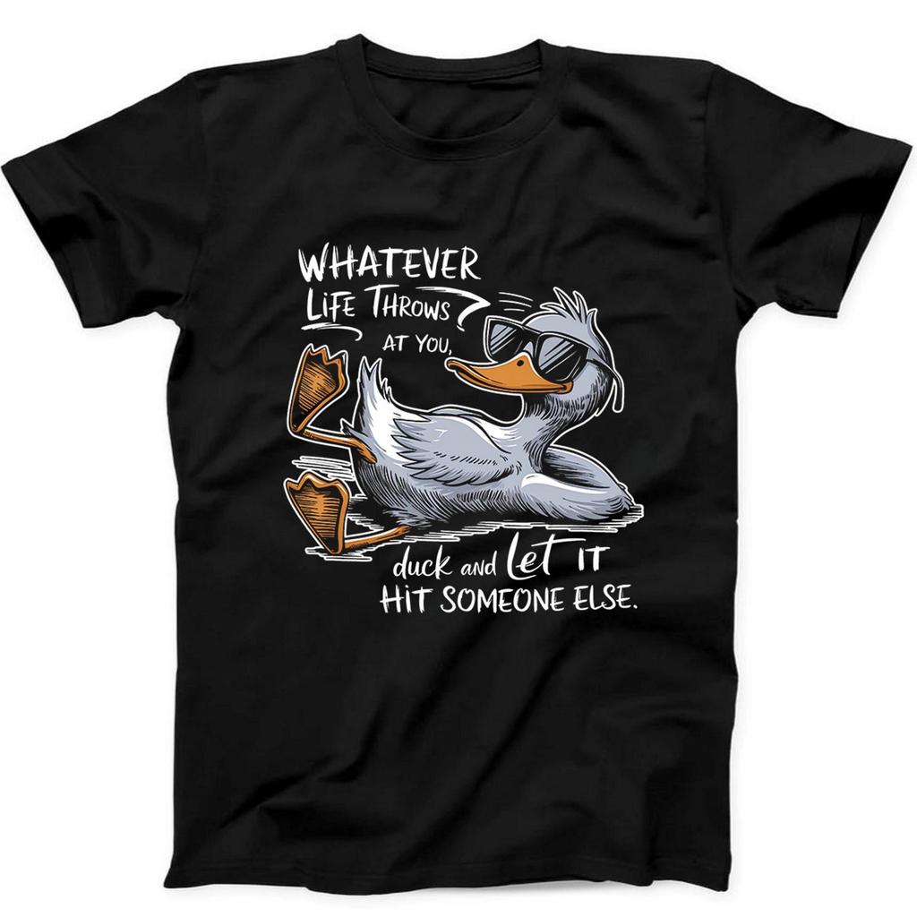 Whatever Life Throws at You Duck It And Let It Hit Funny Black T Shirt 428