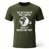 Big Size Summer For Man Tshirt The Rotation Of The Earth Really Makes My Day Short Sleeve Travel Oneck Tshirt Male Teeshirt
