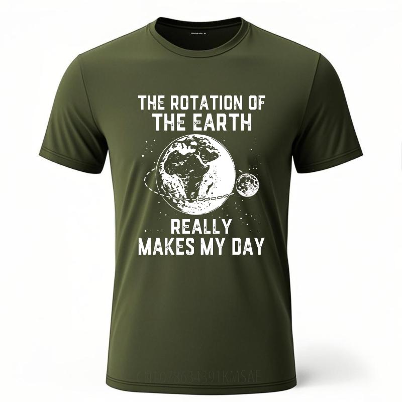 Big Size Summer For Man Tshirt The Rotation Of The Earth Really Makes My Day Short Sleeve Travel Oneck Tshirt Male Teeshirt