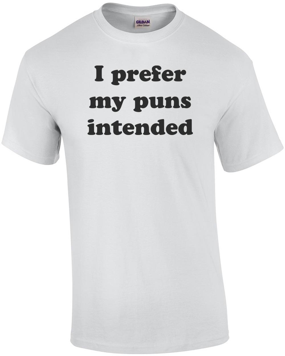 I prefer my puns intended T-Shirt Unisex T-Shirt S