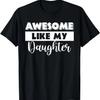 Awesome Like My Daughter T-Shirt