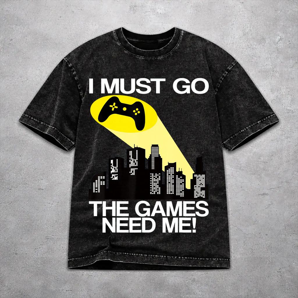 Men Women Harajuku Washed T-shirts I Must Go The Video Games Need Me Print T Shirt Apparel Harajuku Tee Shirt