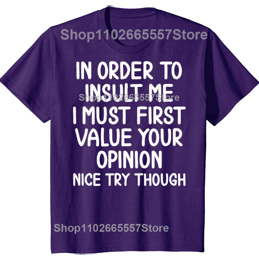 Funny In Order To Insult Me Joke Sarcastic Graphic Tshirt Men Womens Fashion Casual Tshirt 100 Cotton Loose Oversized T Shirt