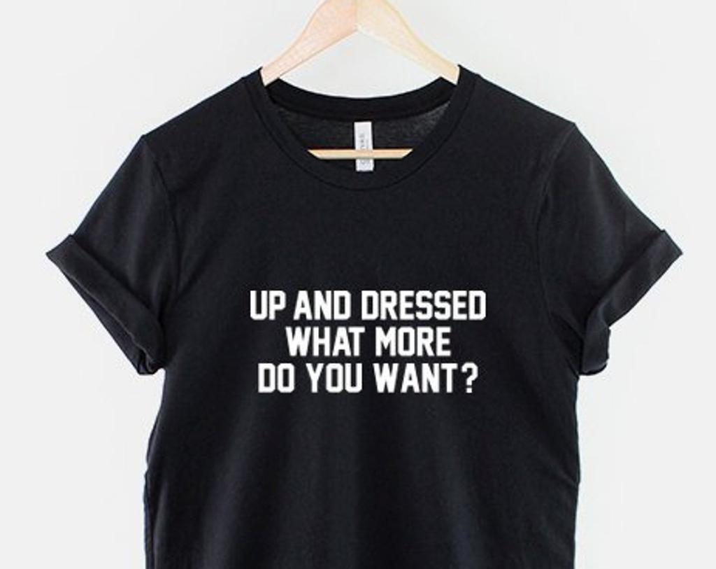 Up And Dressed Morning Person T-Shirt: Soft Cotton Unisex Casual Nap Tee