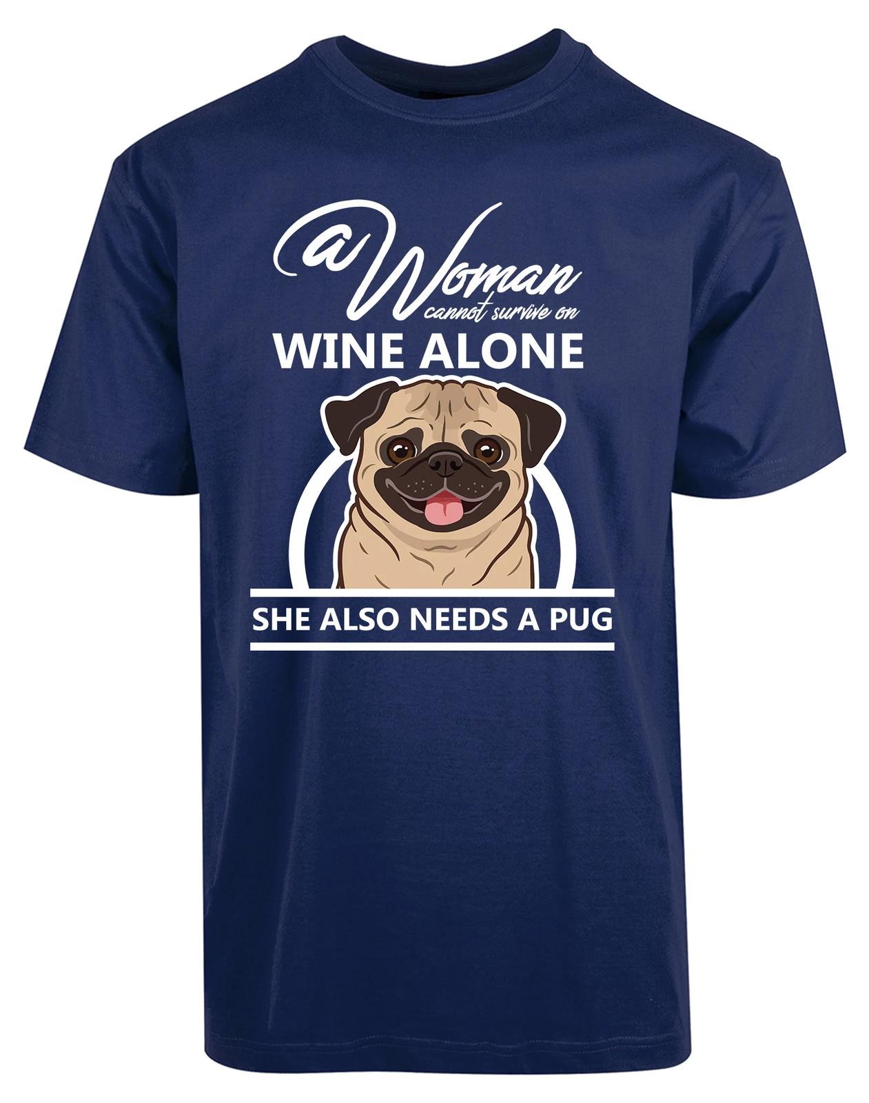 Women Cannot Survive On Wine Alone She Also Needs A Pug New Men s Shirt Cool Tee XL