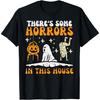 There's Some Horrors In This House Funny Halloween Men Women T-Shirt
