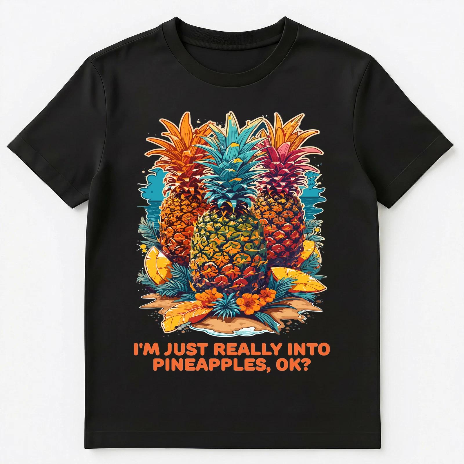 

Im Just Really Into Pineapples Ok Unisex T-Shirt 4XL